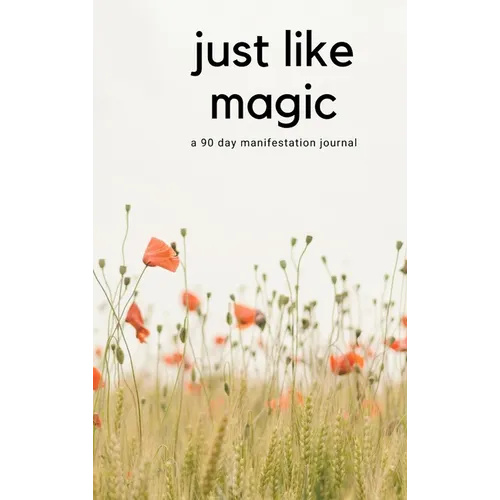 Just Like Magic: A 90 Day Manifestation Journal