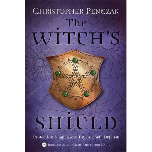 The Witch's Shield: Protection Magick and Psychic Self-Defense