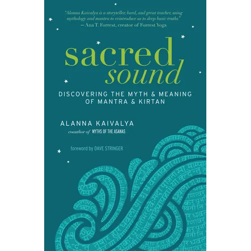 Sacred Sound: Discovering the Myth & Meaning of Mantra & Kirtan