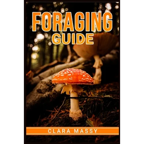 Foraging Guide: How to Gather and Store Wild Plants Throughout the Year (2022 for Beginners)