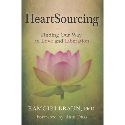 Heartsourcing: Finding Our Way to Love and Liberation