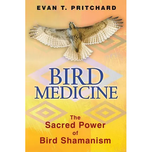 Bird Medicine: The Sacred Power of Bird Shamanism