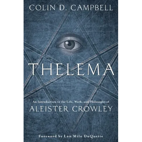 Thelema: An Introduction to the Life, Work & Philosophy of Aleister Crowley