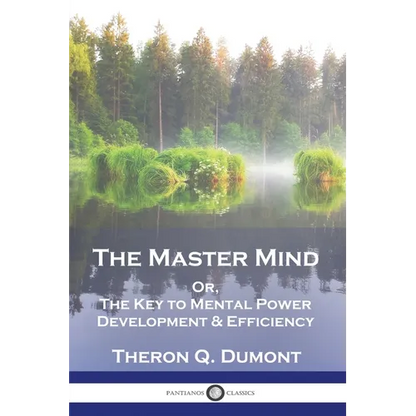 The Master Mind: Or, The Key to Mental Power Development & Efficiency - Paperback