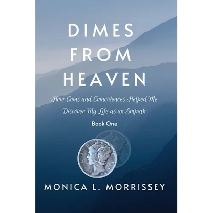 Dimes From Heaven: How Coins and Coincidences Helped Me Discover My Life as an Empath - Paperback