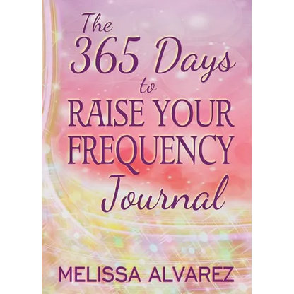 The 365 Days to Raise Your Frequency Journal