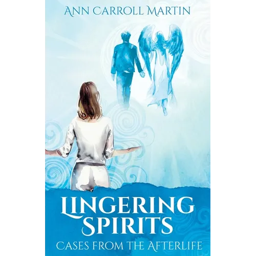 Lingering Spirits: Cases from the Afterlife