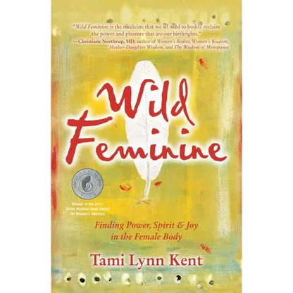 Wild Feminine: Finding Power, Spirit & Joy in the Female Body