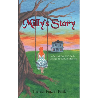 Milly's Story: A Story of One Girl's Faith, Courage, Strength, and Survival