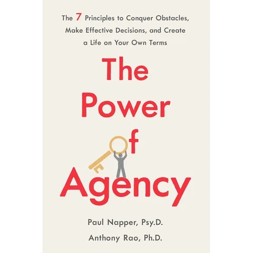The Power of Agency: The 7 Principles to Conquer Obstacles, Make Effective Decisions, and Create a Life on Your Own Terms