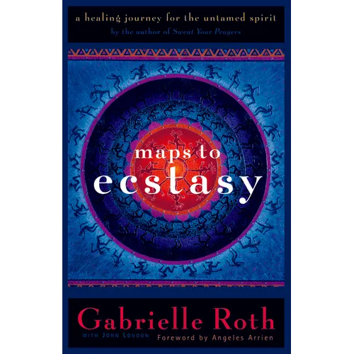 Maps to Ecstasy: The Healing Power of Movement