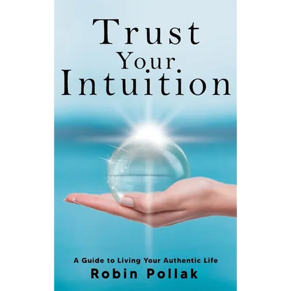 Trust Your Intuition: A Guide to Living Your Authentic Life - Hardcover