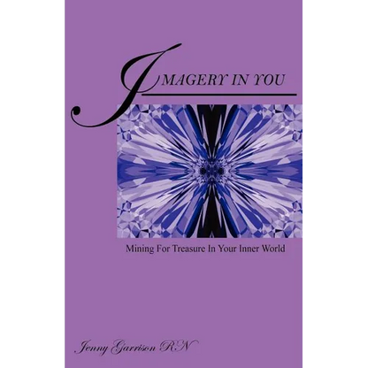 Imagery In You: Mining For Treasure In Your Inner World