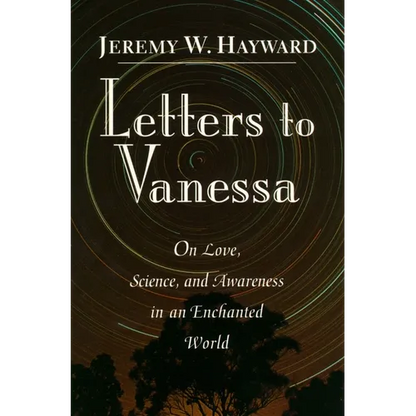 Letters to Vanessa: On Love, Science, and Awareness in an Enchanted World