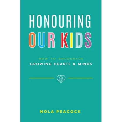Honouring Our Kids: How to Encourage Growing Hearts & Minds - Paperback