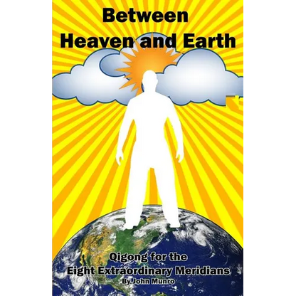 Between Heaven and Earth: Qigong for the Eight Extraordinary Meridians - Paperback