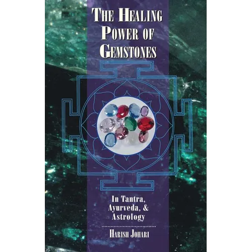 The Healing Power of Gemstones: In Tantra, Ayurveda, and Astrology