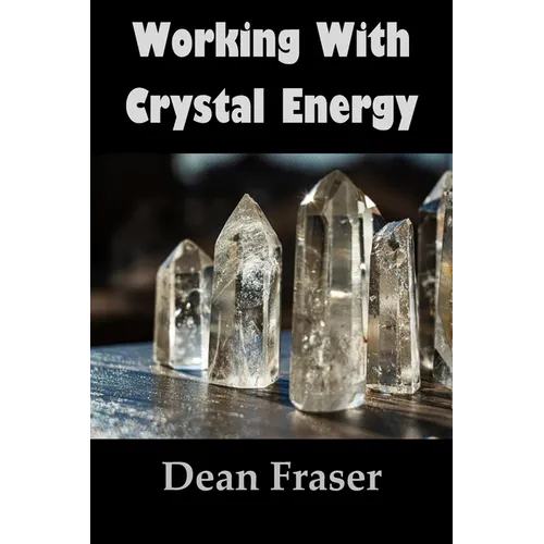 Working With Crystal Energy: Crystal Heal for Yourself and Others