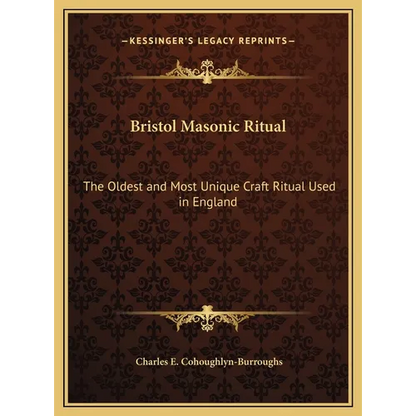 Bristol Masonic Ritual: The Oldest and Most Unique Craft Ritual Used in England