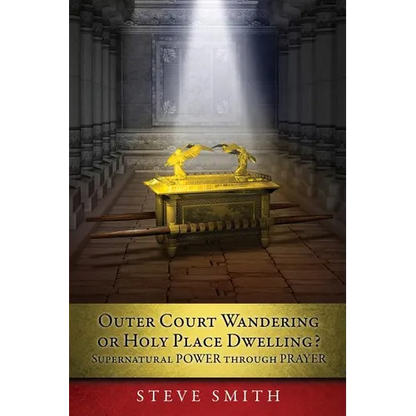 Outer Court Wandering or Holy Place Dwelling? Supernatural POWER through PRAYER "Let them build me a TABERNACLE so that I may dwell among them" (Exodu - Paperback