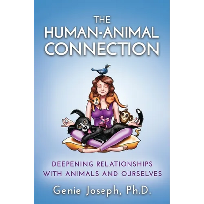 The Human-Animal Connection: Deepening Relationships with Animals and Ourselves - Paperback