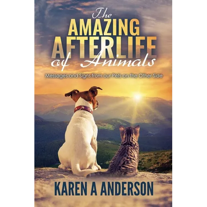 The Amazing Afterlife of Animals: Messages and Signs From Our Pets On The Other Side - Paperback