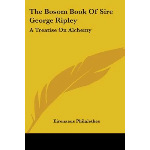 The Bosom Book Of Sire George Ripley: A Treatise On Alchemy - Paperback