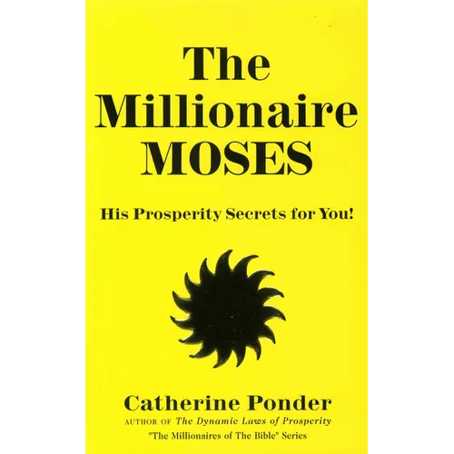 The Millionaire Moses: His Prosperity Secrets for You! (Millionaires of the Bible Series)