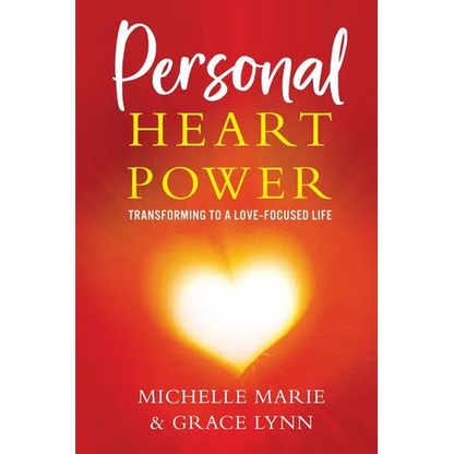 Personal Heart Power: Transforming to a Love-Focused Life - Paperback
