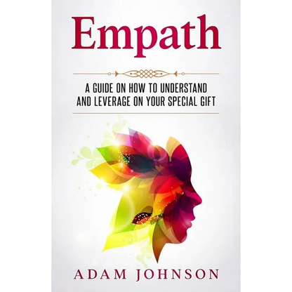 Empath: A Guide on How to Understand and Leverage Your Special Gift - Paperback