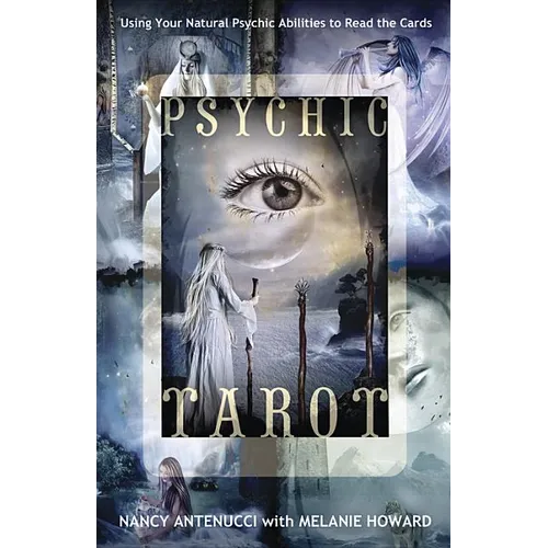 Psychic Tarot: Using Your Natural Psychic Abilities to Read the Cards