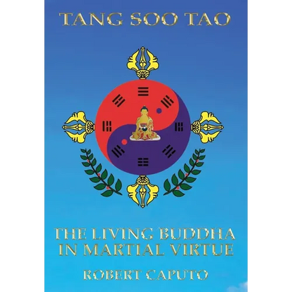 Tang Soo Tao: The Living Buddha In Martial Virtue