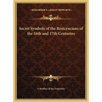Secret Symbols of the Rosicrucians of the 16th and 17th Centuries