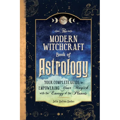 The Modern Witchcraft Book of Astrology: Your Complete Guide to Empowering Your Magick with the Energy of the Planets - Hardcover