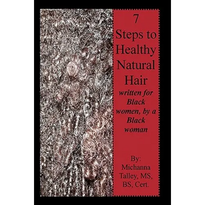 7 Steps to Healthy Natural Hair: written for Black women, by a Black woman - Paperback