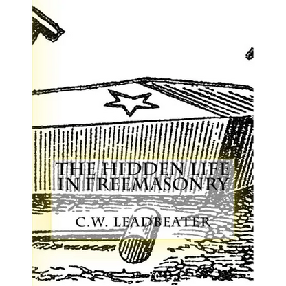 The Hidden Life in Freemasonry: Illustrated Edition