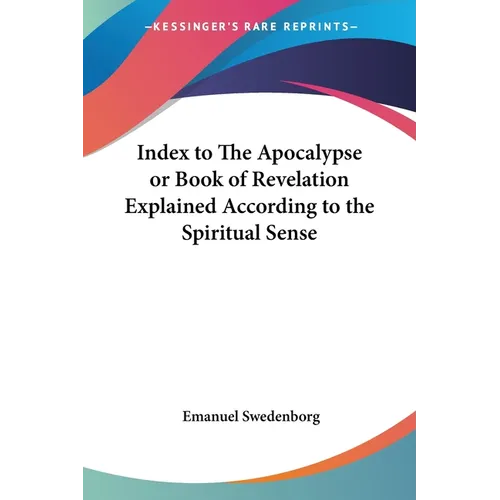 Index to The Apocalypse or Book of Revelation Explained According to the Spiritual Sense