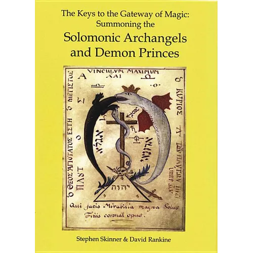 The Keys to the Gateway of Magic: Summoning the Solomonic Archangels & Demon Princes
