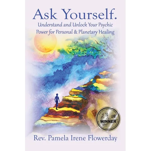 Ask Yourself.: Understand and Unlock Your Psychic Power for Personal & Planetary Healing