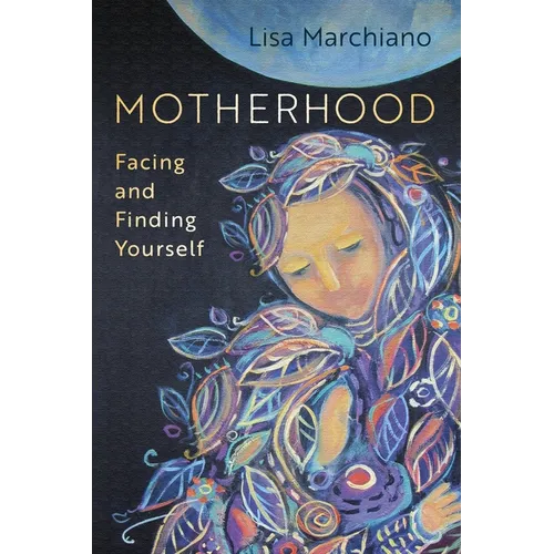 Motherhood: Facing and Finding Yourself