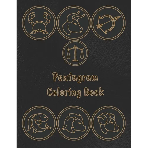 Pentagram Coloring Book: Stress Relieving Coloring Book For Witch, Wiccan and Pagan (Zodiac and Pentagrams)