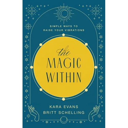 The Magic Within: Simple Ways to Raise Your Vibrations - Paperback