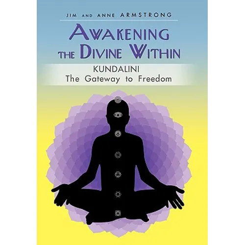 Awakening the Divine Within: Kundalini-The Gateway to Freedom