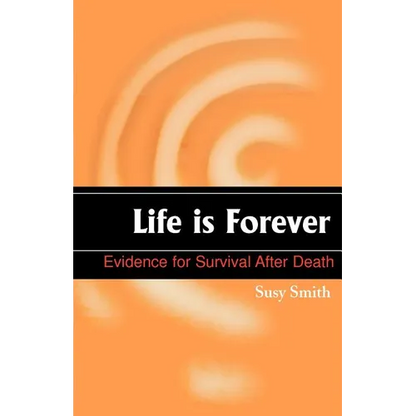 Life is Forever: Evidence for Survival After Death
