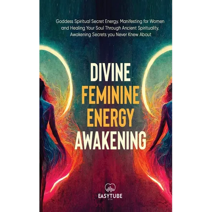 Divine Feminine Energy: Goddess Spiritual Secret Energy. Manifesting for Women and Healing Your Soul Through Ancient Spirituality. Awakening Secrets y - Paperback