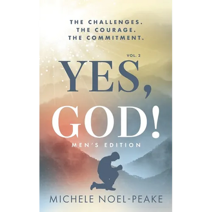 Yes, God! ﻿Volume 2 ﻿Men's Edition: The Challenges. The Courage. The Commitment.