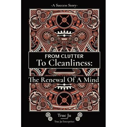 From Clutter To Cleanliness: The Renewal Of A Mind: The Renewal Of A Mind
