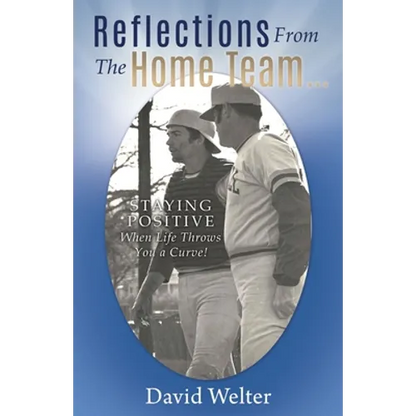 Reflections From the Home Team...: STAYING POSITIVE When Life Throws You a Curve! - Paperback