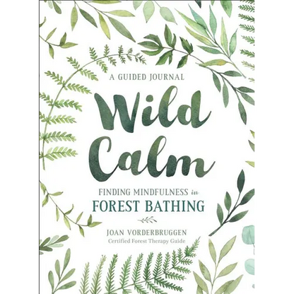 Wild Calm: Finding Mindfulness in Forest Bathing: A Guided Journal - Paperback