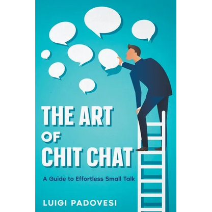 The Art of Chit Chat: A Guide to Effortless Small Talk - Paperback